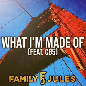 What I'm Made of (Remix), by FamilyJules & CG5
